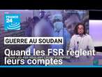 Guerre au Soudan : quand les FSR règlent leurs comptes • FRANCE 24