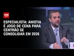 Anistia é jogo de cena para Centrão se consolidar em 2026, diz especialista | WW