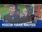 Why Moscow military parade was a victory for Putin | Michael Clarke analysis