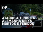 ataque a tiros na alemanha deixa mortos e feridos dois suspeitos são presos pessoas policia