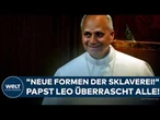 ROM: Erste Regierungserklärung! "Neue Formen der Sklaverei!" Papst Leo überrascht alle!
