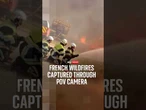 Severity of French wildfires captured through POV camera