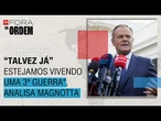 "Talvez já estejamos vivendo uma 3ª Guerra Mundial", analisa Fernanda Magnotta | Fora da Ordem