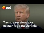 Rússia x Ucrânia: Trump ameaça aplicar sanções se cessar-fogo de 30 dias não for respeitado