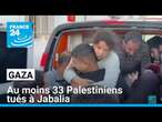 À Gaza, au moins 33 Palestiniens tués à Jabalia • FRANCE 24