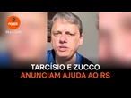 Tarcísio e Zucco anunciam ajuda ao RS