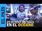 Un pescador peruano regresa a casa tras estar perdido 95 días en el océano Pacífico | EL PAÍS