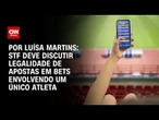 Análise: STF deve discutir legalidade de apostas em Bets envolvendo um único atleta | BASTIDORES CNN