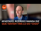 Afastado, Rodrigo Manga diz que tentam tirá-lo do "jogo"
