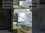 New images show burning planes at Russian air base after massive Ukraine drone attack
