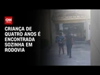 Menino de quatro anos é deixado sozinho em casa, vai à BR-101 e avó é presa | CNN NOVO DIA