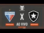 Fortaleza x Botafogo - AO VIVO | Brasileirão - 19ª rodada