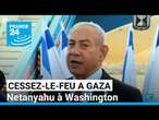 Netanyahu à Washington, le flou demeure sur l'avenir du cessez-le-feu à Gaza • FRANCE 24