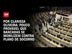 Análise: Pouco provável que bancadas se mobilizem contra plano de socorro | BASTIDORES CNN