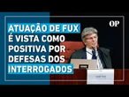 Atuação de ministro Luiz Fux no interrogatório do STF é vista com entusiasmo pelas defesas dos réus