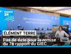 Pas de calendrier pour la remise des prochains rapports du GIEC • FRANCE 24