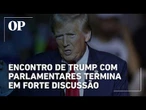 Encontro de Trump com parlamentares termina em forte discussão