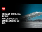 Evento Rio Climate Action Week reúne autoridades e empresários para discutir sustentabilidade | CNN