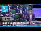 Ukraine : face à la proposition de trêve d'Emmanuel Macron, Londres plus mesurée • FRANCE 24