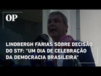 Lindbergh Farias se pronuncia sobre decisão do STF: "Um dia de celebração da democracia brasileira"