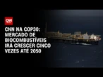 Mercado de biocombustíveis irá crescer cinco vezes até 2050 | CNN NOVO DIA