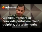 Mauro Cid ficou 'pesaroso' com kids pretos em plano golpista, diz testemunha em julgamento no STF