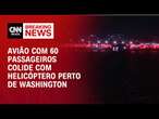 Avião com 60 passageiros colide com helicóptero perto de Washington | BREAKING NEWS