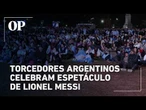 Torcedores argentinos celebram espetáculo de Messi