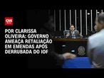 Análise: Governo ameaça retaliação em emendas após derrubada do IOF | LIVE CNN