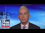 Trey Gowdy: Democrats are in denial over Trump’s ‘mandate’