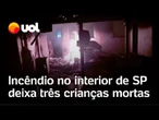 Incêndio no interior de SP mata três crianças da mesma família