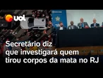 Corpos na mata: secretário cita 'fraude' e diz que investigará quem tirou os mortos após operação