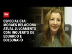 Moraes relaciona atual julgamento com inquérito de Eduardo e Bolsonaro, diz professora | PRIME TIME