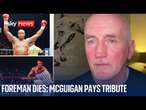 George Foreman dies: Barry McGuigan pays tribute to 'one of the greatest of all time'