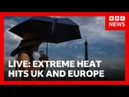 LIVE: Extreme heat across Europe | BBC News
