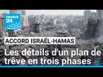 Accord de trêve entre Israël et le Hamas : les détails d'un plan en trois phases • FRANCE 24