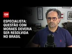 Análise: Questão com Moraes deveria ser resolvida no Brasil | WW
