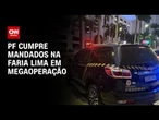 PF cumpre mandados na Faria Lima em operação contra o PCC | CNN NOVO DIA