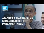 Ataques à Marina Silva geram reações de parlamentares nas redes sociais | OP News
