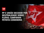 Eleições 2026: Campanha petista comemora neutralidade de PP e União | HORA H