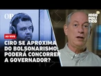 AO VIVO | Ciro se aproxima do bolsonarismo; ele pode concorrer a governador? | Jogo Político #424