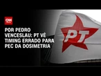PT vê timing errado para PEC da Dosimetria | CNN 360°