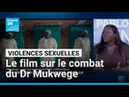 "Muganga : celui qui soigne" : un film sur le combat du Dr Mukwege • FRANCE 24