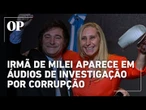 Irmã de Javier Milei é citada em apuração sobre corrupção na Argentina