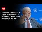 Gustavo Uribe: Lula deve pedir apoio a Rússia e China para mudança na ONU | BASTIDORES CNN