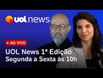 UOL News 1ª Edição: Tarcísio depõe sobre Bolsonaro; governo Trump enviou carta a Moraes e+ ao vivo
