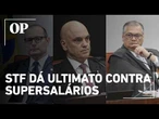 STF dá 48 horas para sete Tribunais de Justiça explicarem supersalários