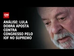 Análise: Governo aciona STF em novo capítulo na novela do IOF | WW