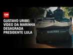 Gustavo Uribe: Vídeo da Marinha desagrada presidente Lula | BASTIDORES CNN