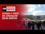 Ataque a tiros deixa cinco mortos em Jerusalém, diz polícia | CNN NOVO DIA